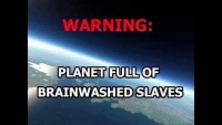 Warning - Planet Full of Brainwashed Slaves